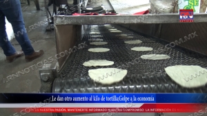 VIDEO Le dan otro aumento al kilo de tortilla;Golpe a la economía
