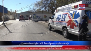 video En aumento contagios covid: Tamaulipas en semáforo naranja